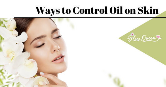 Ways to Control Oil on Skin