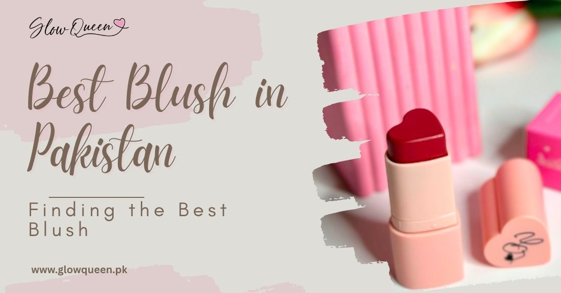 Finding The Best Blush in Pakistan | An Expert Guide