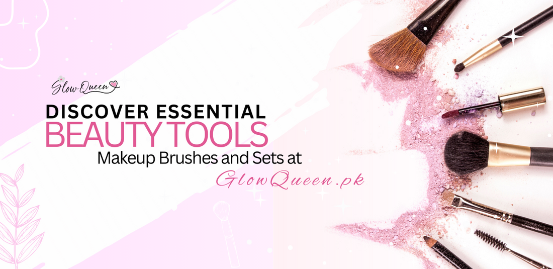Discover Essential Beauty Tools: Makeup Brushes and Sets at GlowQueen.pk