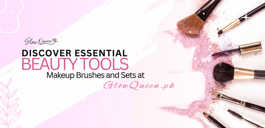 Discover Essential Beauty Tools: Makeup Brushes and Sets at GlowQueen.pk