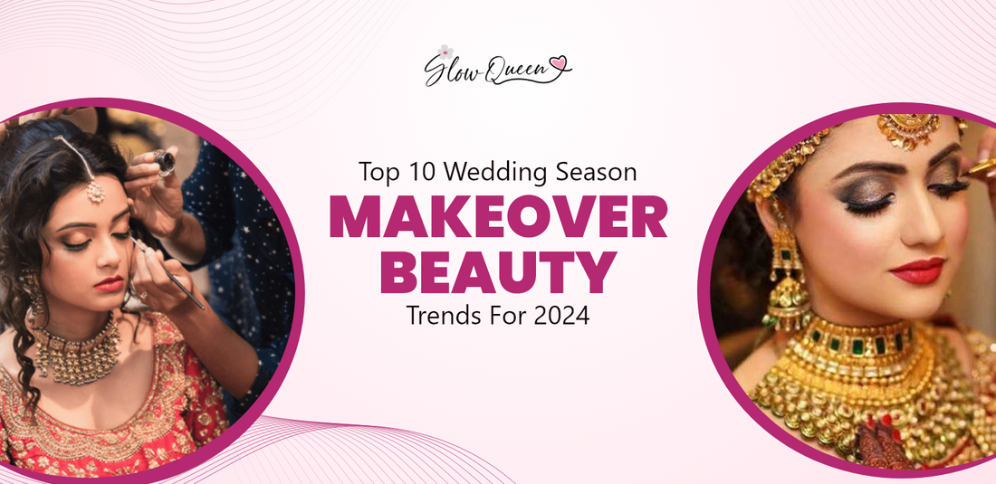 Top 10 Wedding Season Makeover Beauty Trends for 2024