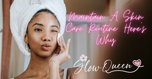Maintain A Skin Care Routine: Here’s Why
