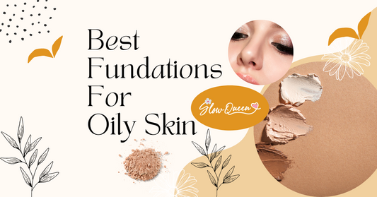 The Best Foundations For Oily Skin: A Comprehensive Guide