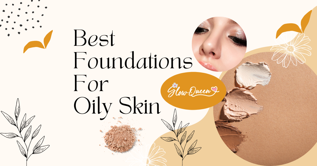 The Best Foundations For Oily Skin: A Comprehensive Guide